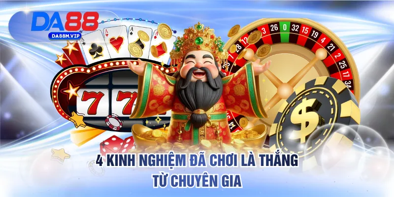 Game Nổ Hũ Uy Tín DA88 - Săn Jackpot Lên Tới Hàng Tỷ Đồng 4 4 kinh nghiệm đã chơi là thắng từ chuyên gia