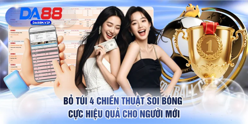 Bỏ túi 4 chiến thuật soi bóng cực hiệu quả cho người mới