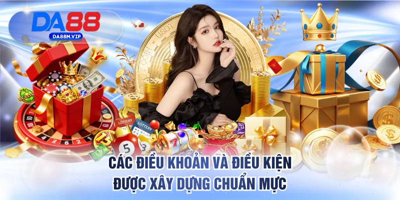 Các điều khoản và điều kiện được xây dựng chuẩn mực