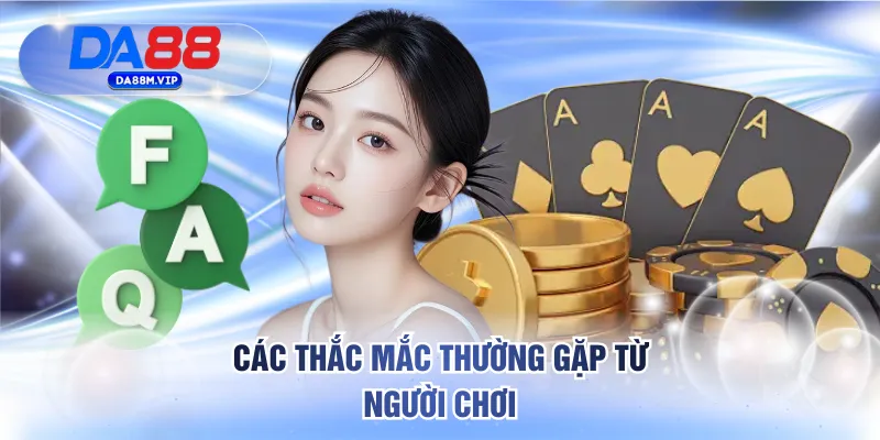 Trang chủ 28 Các thắc mắc thường gặp từ người chơi