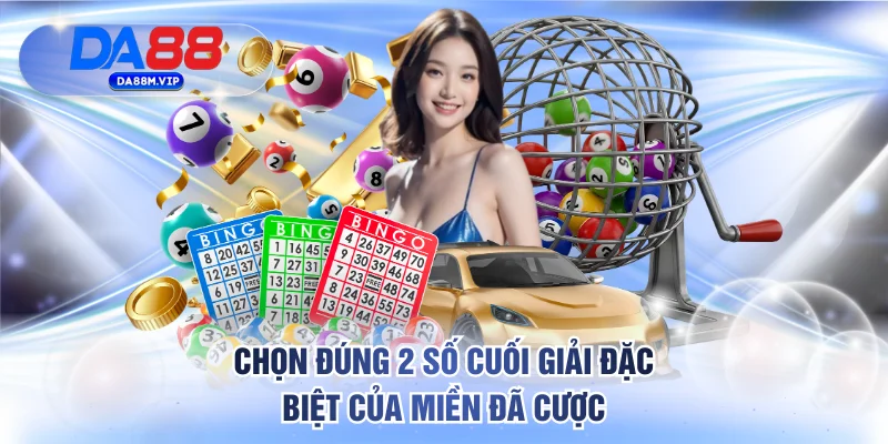 Chọn đúng 2 số cuối giải đặc biệt của miền đã cược