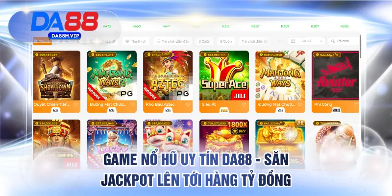 Game Nổ Hũ Uy Tín DA88 - Săn Jackpot Lên Tới Hàng Tỷ Đồng 2 Giới thiệu game nổ hũ uy tín DA88 đáng chơi nhất