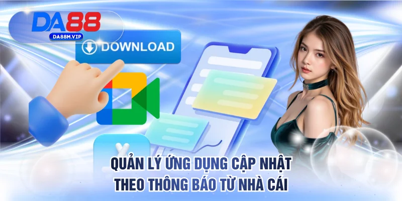 Quản lý ứng dụng cập nhật theo thông báo từ nhà cái
