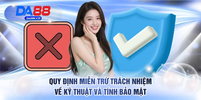 Quy định miễn trừ trách nhiệm về kỹ thuật và tính bảo mật