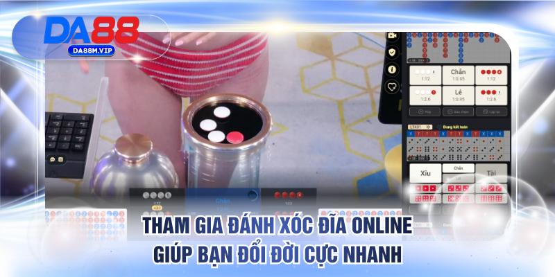 Tham gia đánh xóc đĩa online giúp bạn đổi đời cực nhanh