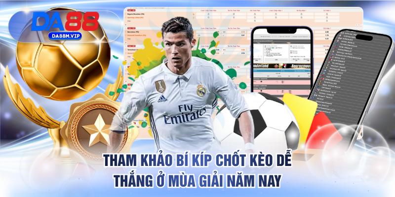 Tham khảo bí kíp chốt kèo dễ thắng ở mùa giải năm nay