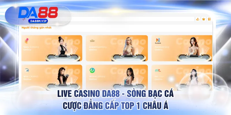 Live Casino DA88 - Sòng Bạc Cá Cược Đẳng Cấp Top 1 Châu Á